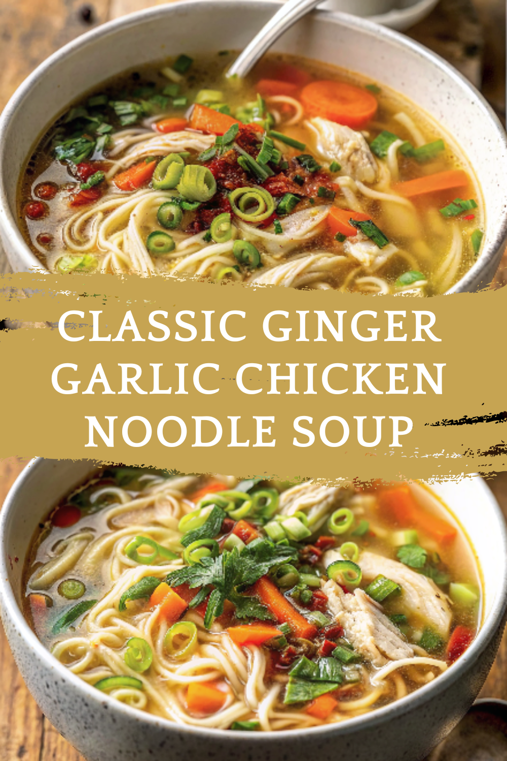 Classic Ginger Garlic Chicken Noodle Soup – A cozy, immune-boosting bowl with bright, soothing flavor