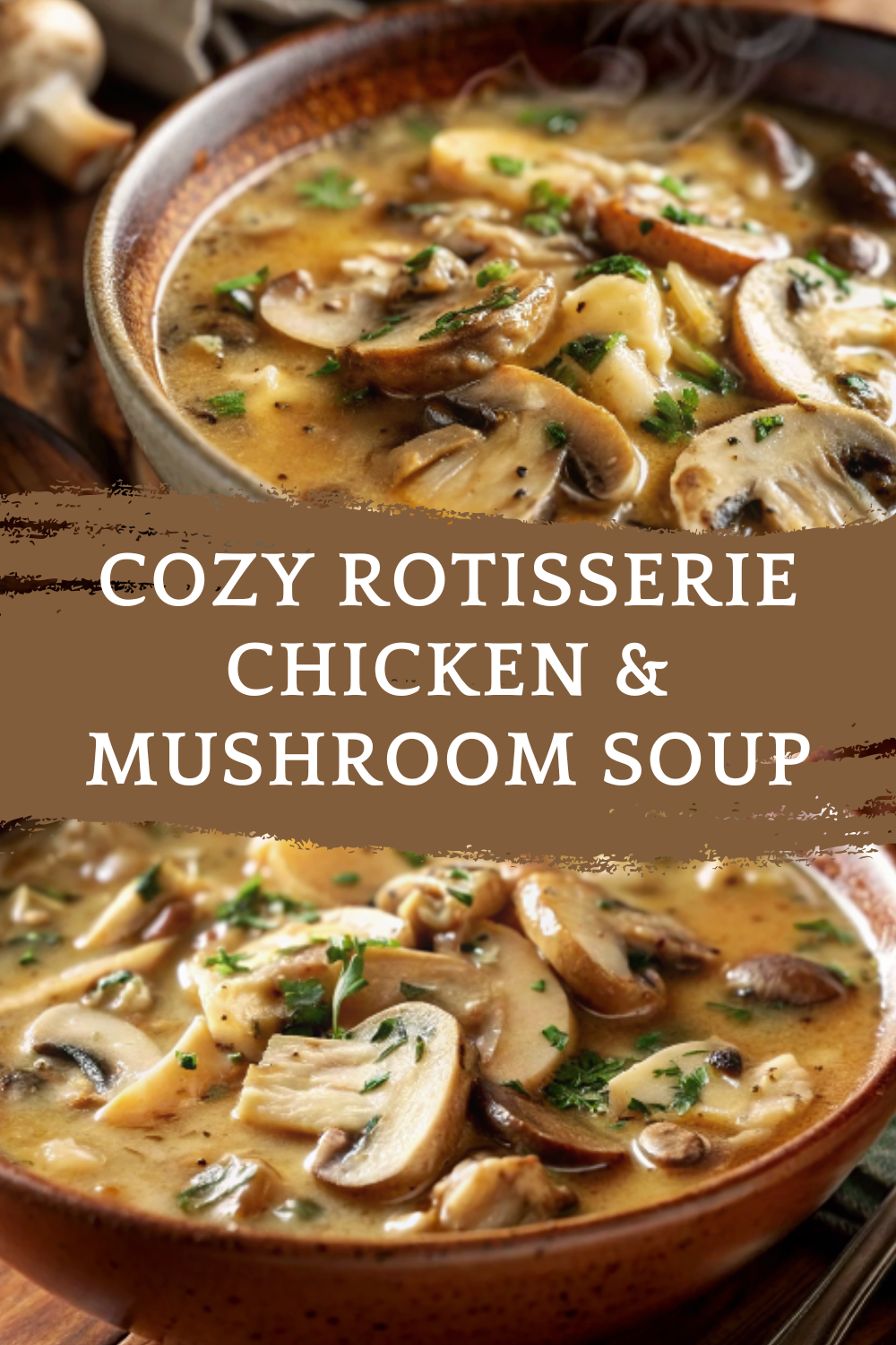 Cozy Rotisserie Chicken & Mushroom Soup – A creamy, savory bowl with tender chicken, earthy mushrooms, and comforting herbs