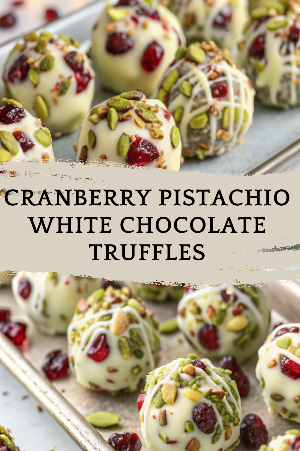 Cranberry Pistachio White Chocolate Truffles – Elegant, creamy bite-size treats bursting with festive flavor