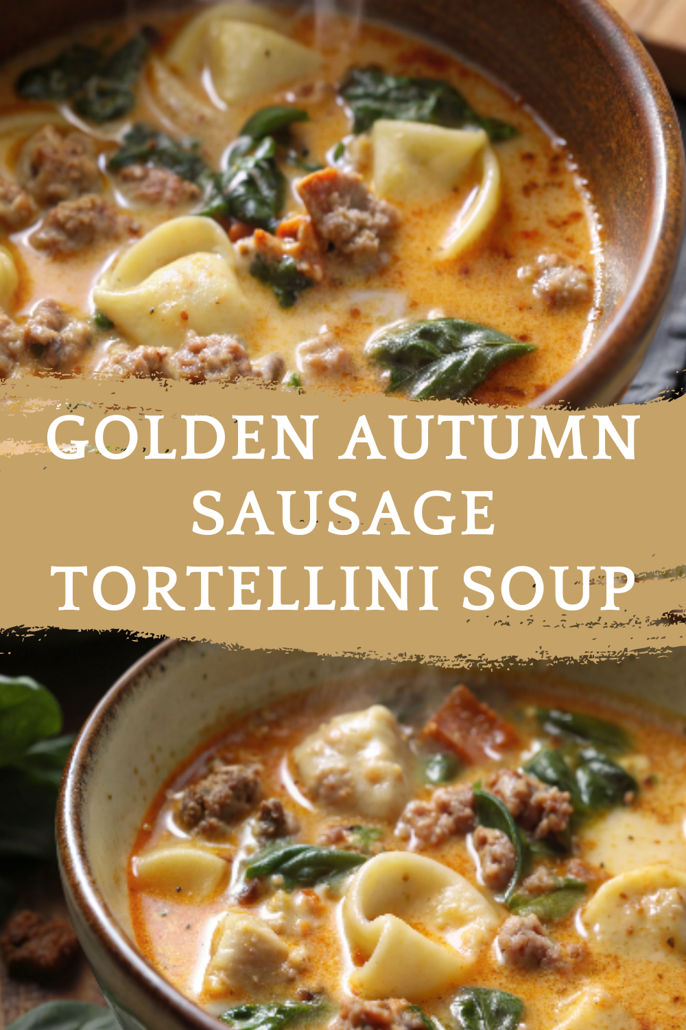 Golden Autumn Sausage Tortellini Soup – Cozy bowls of tender pasta, savory sausage, and leafy greens in a creamy, comforting broth