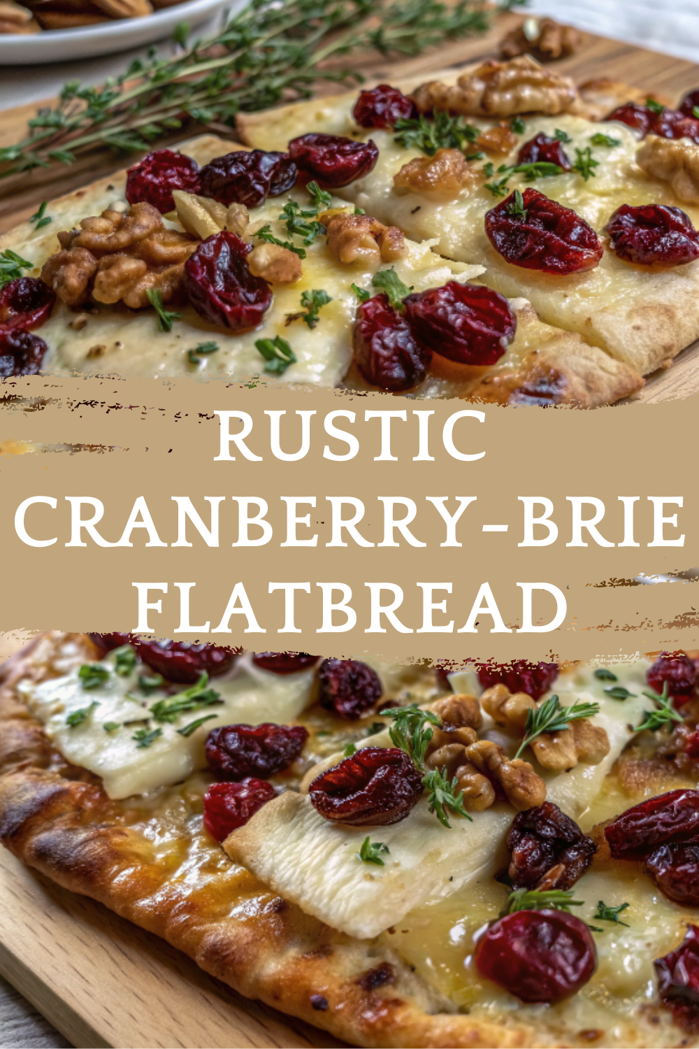 Rustic Cranberry-Brie Flatbread – Crispy artisan flatbread topped with creamy brie, tart cranberries, and toasted walnuts